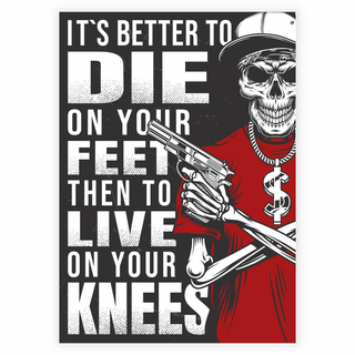 Es ist besser, auf den Füßen zu sterben, als auf den Knien zu leben . Poster